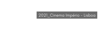 2021 Cinema Império Lisboa