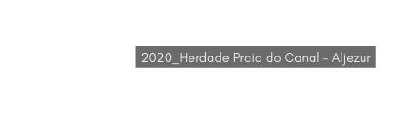 2020 Herdade Praia do Canal Aljezur